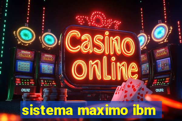 sistema maximo ibm